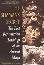 Shaman's Secret: The Lost Resurrection Teachings of the Ancient Maya