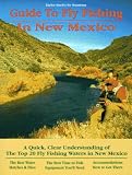 In New Mexico: A Quick, Clear Understanding of Fly Fishing New Mexico's Finest Rivers, Lakes and Reservoirs (No Nonsense Guide to Fly Fishing)