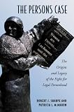 The Persons Case: The Origins and Legacy of the Fight for Legal Personhood (Osgoode Society for Canadian Legal History)