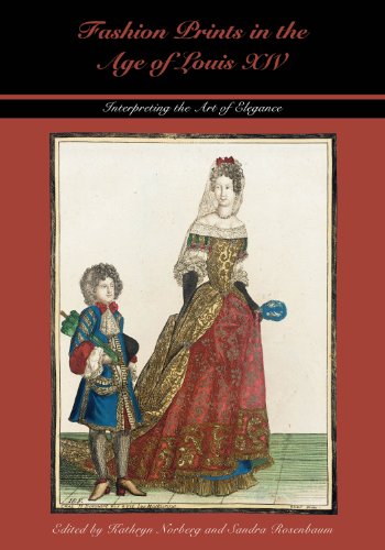 Fashion Prints in the Age of Louis XIV: Interpreting the Art of Elegance (Costume Society of America Series)