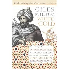 White Gold: The Extraordinary Story of Thomas Pellow and North Africa's One Million European Slaves