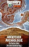 Discovery Channel - Abenteuer Archaeologie: D. Stadt d. Goetter/D. wahre Geschichte d. Mayas
