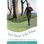 Let Your Life Flow: The Physical, Psychological and Spiritual Benefits of the Alexander Technique