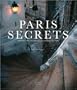 Paris Secrets: Architecture, Interiors, Quartiers, Corners