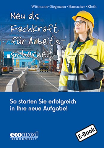 Neu als Fachkraft für Arbeitssicherheit: So starten Sie erfolgreich in Ihre neue Aufgabe! (German Edition)