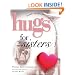 Hugs for Sisters: Stories, Sayings, and Scriptures to Encourage and Inspire