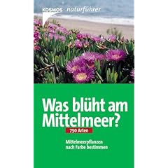 Was bl�ht am Mittelmeer?: Mittelmeerpflanzen nach Farbe bestimmen. 750 Arten