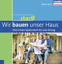 Start! Wir bauen unser Haus - Vom ersten Spatenstich bis zum Einzug