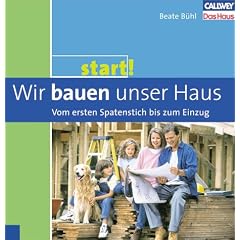 Start! Wir bauen unser Haus - Vom ersten Spatenstich bis zum Einzug
