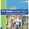 Start! Wir bauen unser Haus - Vom ersten Spatenstich bis zum Einzug