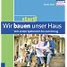 Start! Wir bauen unser Haus - Vom ersten Spatenstich bis zum Einzug