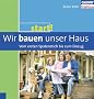 Start! Wir bauen unser Haus - Vom ersten Spatenstich bis zum Einzug