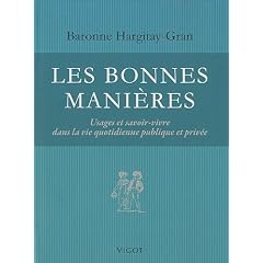 Les bonnes mani�res : Usages et savoir-vivre dans la vie quotidienne publique et priv�e