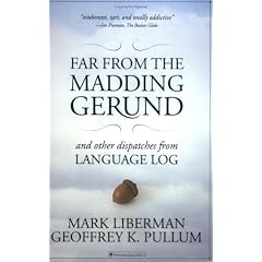 Far from the Madding Gerund: And Other Dispatches from Language Log