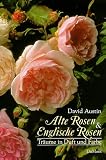 Alte Rosen und Englische Rosen. Tr�ume in Duft und Farbe.