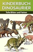 KINDERBUCH DINOSAURIER: Tolle Bilder und Fakten (Inklusive 37 Illustrationen 1) (German Edition)
