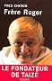 Fr�re Roger : 1915-2005, Fondateur de Taiz�