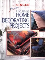 The New Step-by-Step Home Decorating Projects (Singer Sewing Reference Library)