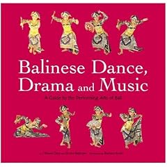 Balinese Dance, Drama and Music: A Guide to the Performing Arts of Bali: A Guide for Performing Arts of Bali