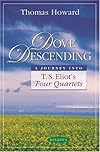 Dove Descending: A Journey into T.S. Eliot's Four Quartets (Sapientia Classics)