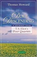 Dove Descending: A Journey into T.S. Eliot's Four Quartets (Sapientia Classics)