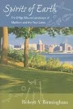 Spirits of Earth: The Effigy Mound Landscape of Madison and the Four Lakes (Wisconsin Land and Life)