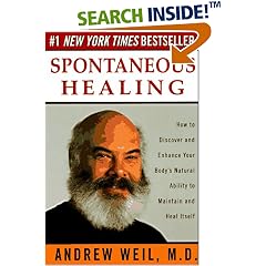 Spontaneous Healing: How to Discover and Enhance Your Body's Natural Ability to Maintain and Heal  Itself