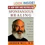 Spontaneous Healing: How to Discover and Enhance Your Body's Natural Ability to Maintain and Heal  Itself