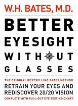 Better Eyesight without Glasses: Retrain Your Eyes and Rediscover 20/20 Vision