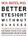 Better Eyesight without Glasses: Retrain Your Eyes and Rediscover 20/20 Vision