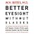 Better Eyesight without Glasses: Retrain Your Eyes and Rediscover 20/20 Vision