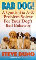 Bad Dog!: A Quick-Fix A-Z Problem Solver For Your Dog's Bad Behavior
