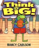 Think Big! (Nancy Carlsons Neighborhood)