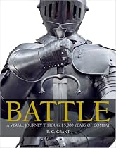 Battle: A Visual Journey Through 5,000 Years of Combat