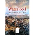Die Napoleonischen Kriege, Band 4a: Waterloo. Der Feldzug von 1815