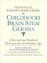 The Official Parent's Sourcebook on Childhood Brain Stem Glioma: A Revised and Updated Directory for the Internet Age
