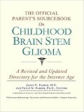 The Official Parent's Sourcebook on Childhood Brain Stem Glioma: A Revised and Updated Directory for the Internet Age