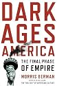 Dark Ages America: The Final Phase of Empire