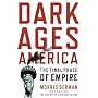 Dark Ages America: The Final Phase of Empire