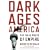 Dark Ages America: The Final Phase of Empire