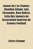 Joueur de L'As Cannes: Zinedine Zidane, Luis Fernandez, Alen Boki?, Liste Des Joueurs de Association Sportive de Cannes Football - 