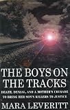 The Boys on the Tracks:  Death, Denial, and a Mothers Crusade to Bring Her Sons Killers to Justice