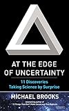 At the Edge of Uncertainty: 11 Discoveries Taking Science by Surprise