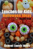 Lunches for Kids: Halloween Ideas - Book One (School Lunch Ideas) (Volume 3) Lunches for Kids: Halloween Ideas - Book One (School Lunch Ideas) (Volume 3)