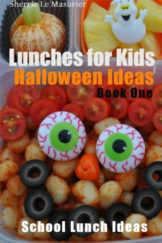 Lunches for Kids: Halloween Ideas - Book One (School Lunch Ideas ) (Volume 3)