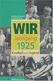 Wir vom Jahrgang 1925 - Kindheit und Jugend - Karl-Heinz Groth, Anneliese Schmorenz