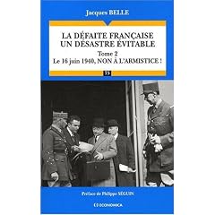 La d�faite fran�aise, un d�sastre �vitable : Tome 2, Le 16 juin 1940, non � l'armistice !