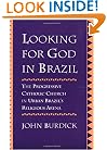 Looking for God in Brazil: The Progressive Catholic Church in Urban Brazil's Religious Arena
