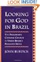 Looking for God in Brazil: The Progressive Catholic Church in Urban Brazil's Religious Arena