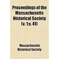 Proceedings of the Massachusetts Historical Society (Volume 1; V. 41)